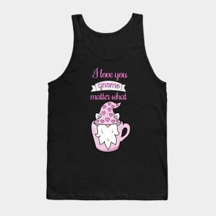 I love you gnome matter what Tank Top